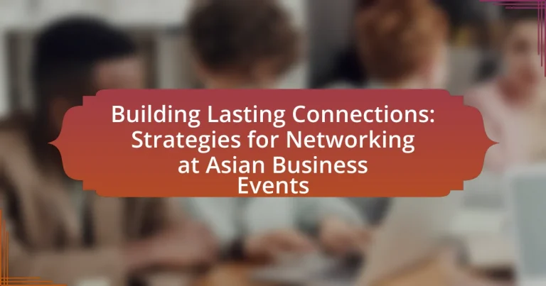 Building Lasting Connections: Strategies for Networking at Asian Business Events