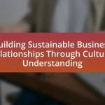 Building Sustainable Business Relationships Through Cultural Understanding