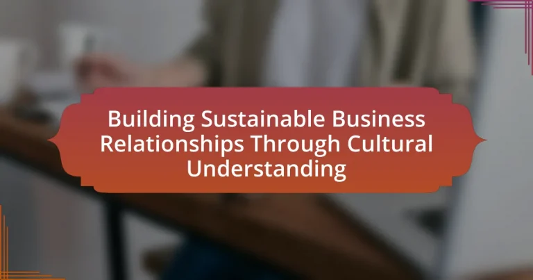 Building Sustainable Business Relationships Through Cultural Understanding