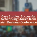 Case Studies: Successful Networking Stories from Asian Business Conferences