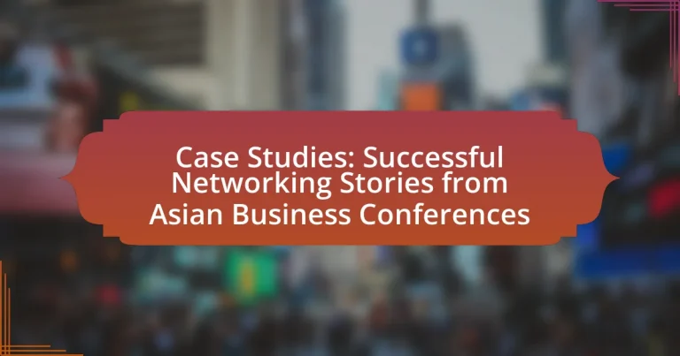 Case Studies: Successful Networking Stories from Asian Business Conferences