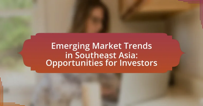 Emerging Market Trends in Southeast Asia: Opportunities for Investors