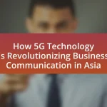How 5G Technology is Revolutionizing Business Communication in Asia