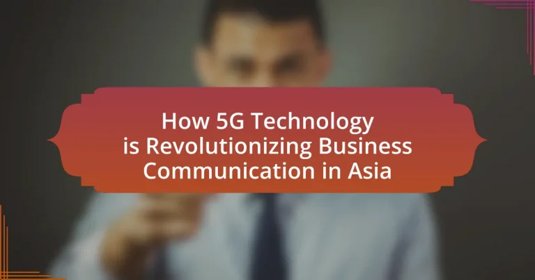 How 5G Technology is Revolutionizing Business Communication in Asia