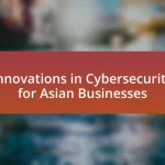 Innovations in Cybersecurity for Asian Businesses
