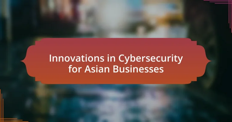 Innovations in Cybersecurity for Asian Businesses