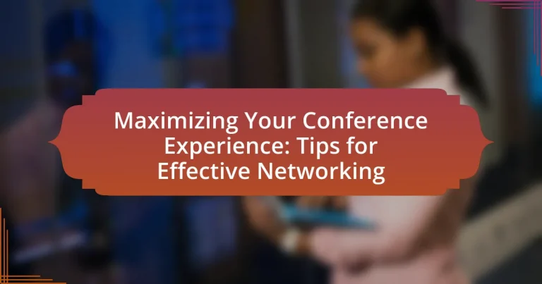 Maximizing Your Conference Experience: Tips for Effective Networking