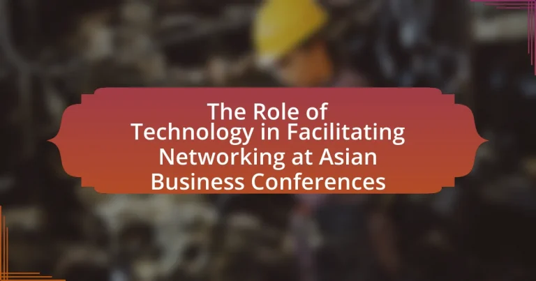The Role of Technology in Facilitating Networking at Asian Business Conferences