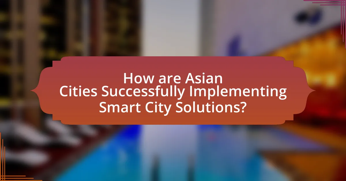 How are Asian Cities Successfully Implementing Smart City Solutions?