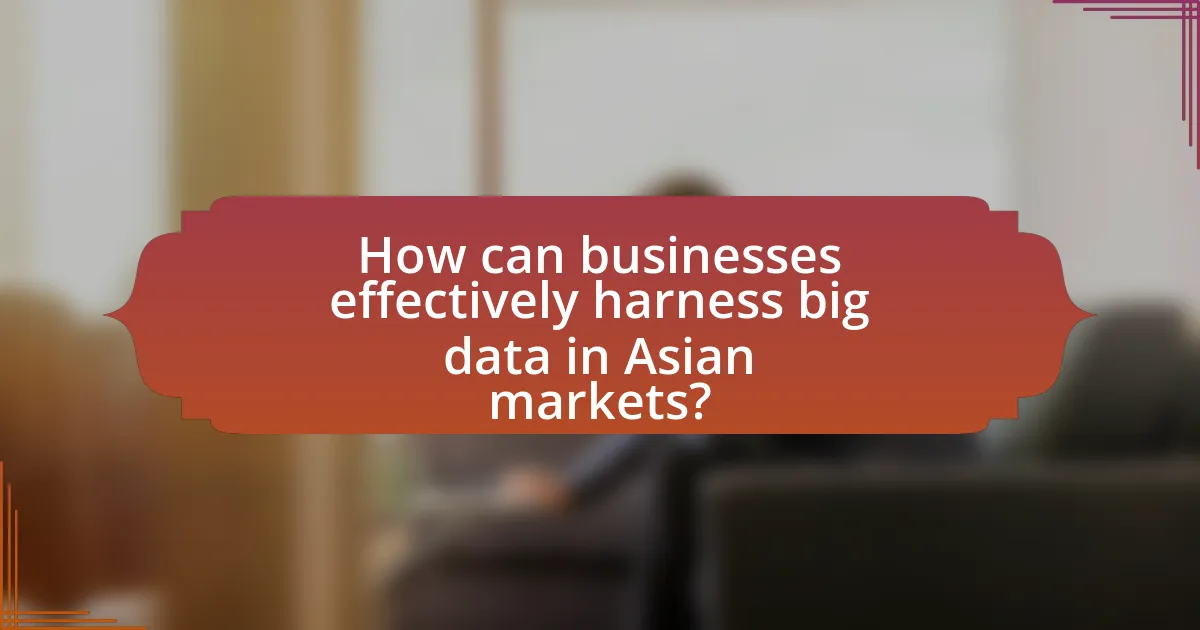 How can businesses effectively harness big data in Asian markets?