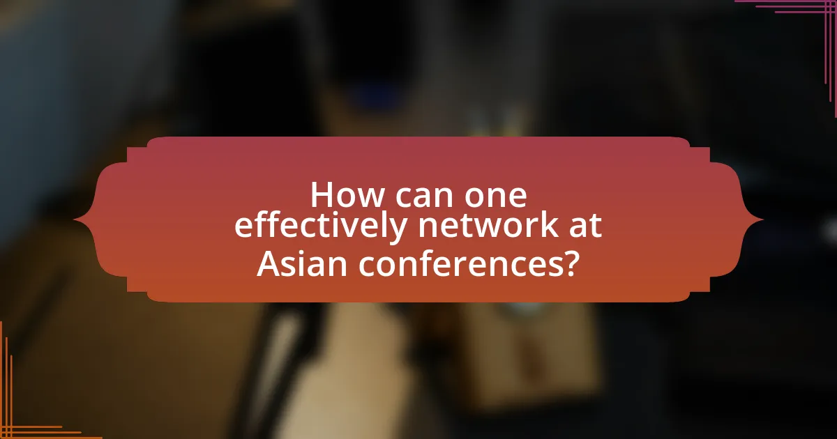 How can one effectively network at Asian conferences?