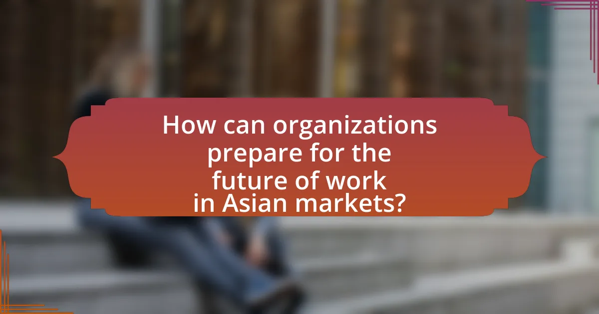 How can organizations prepare for the future of work in Asian markets?