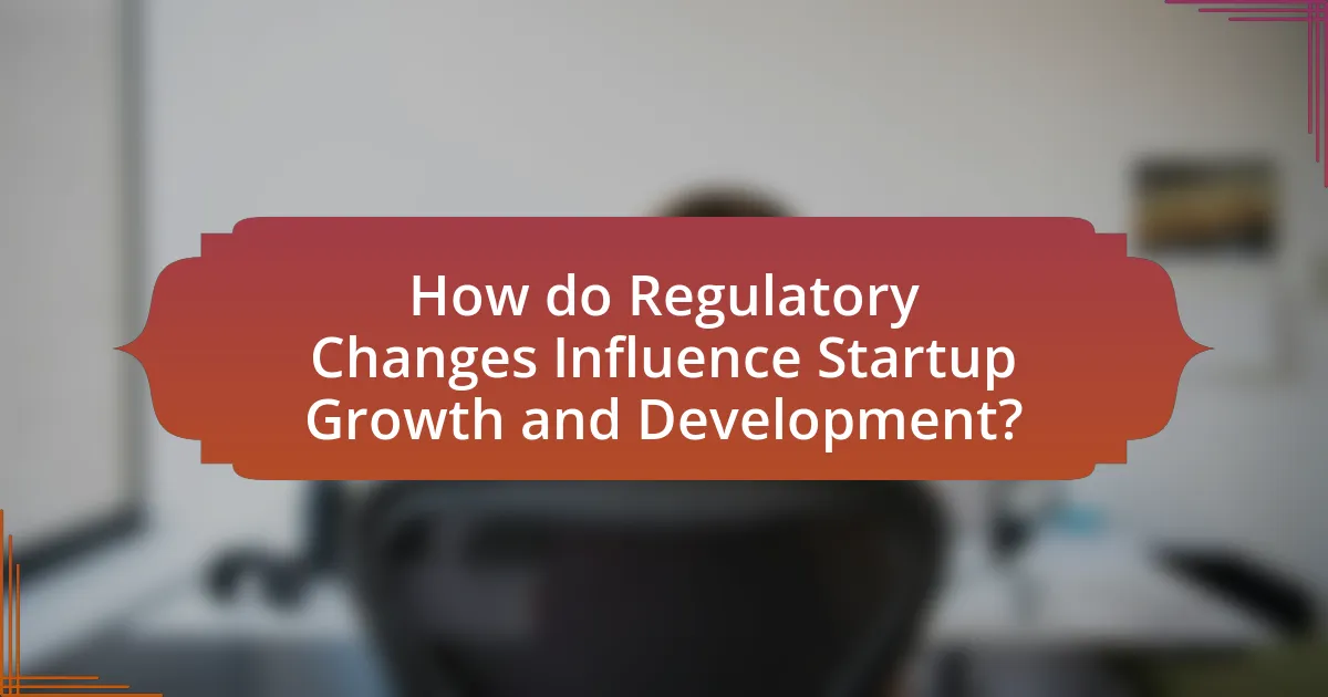 How do Regulatory Changes Influence Startup Growth and Development?
