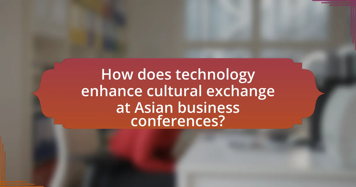 How does technology enhance cultural exchange at Asian business conferences?