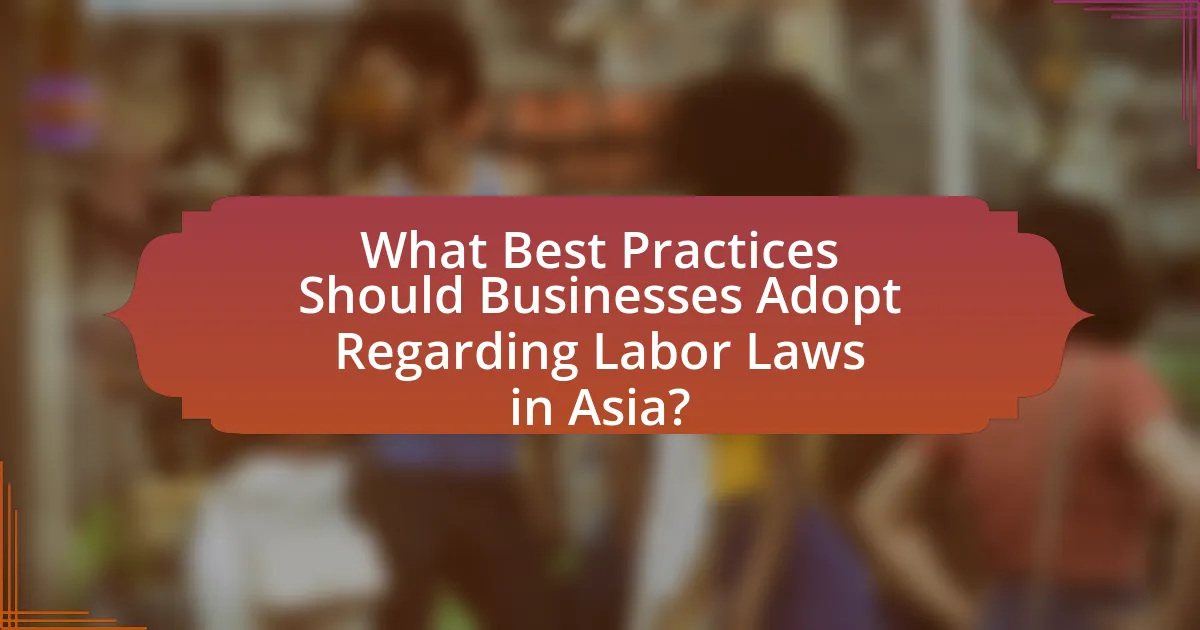 What Best Practices Should Businesses Adopt Regarding Labor Laws in Asia?