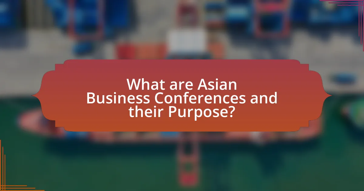 What are Asian Business Conferences and their Purpose?