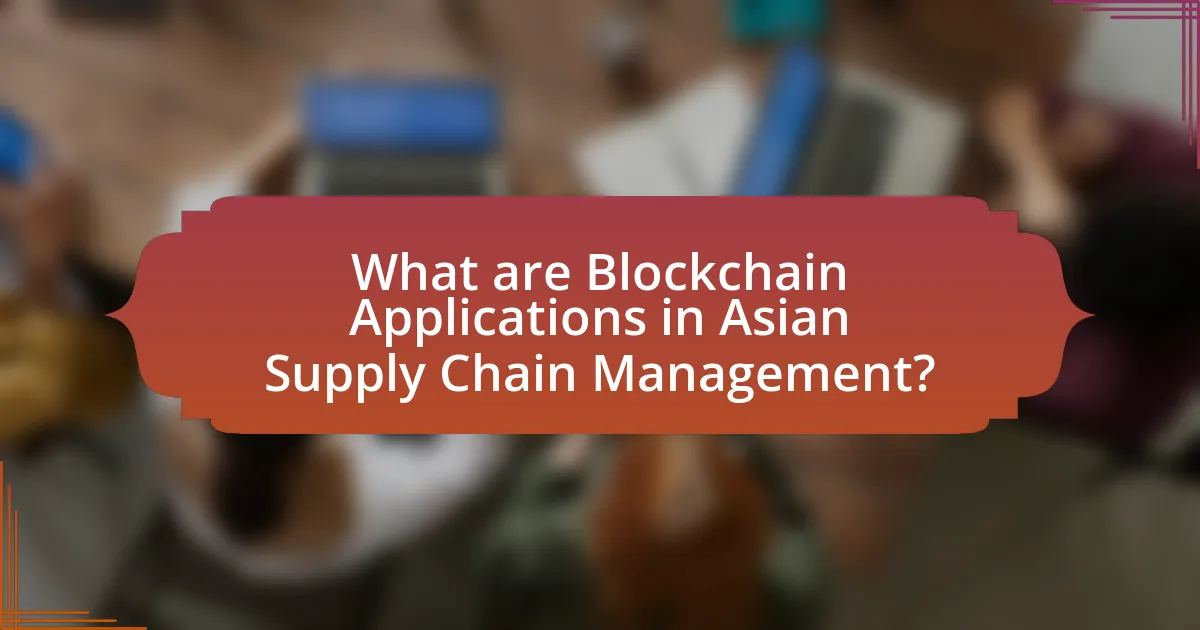 What are Blockchain Applications in Asian Supply Chain Management?