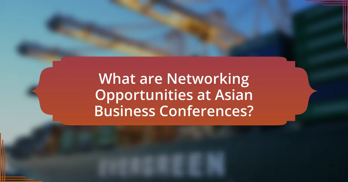 What are Networking Opportunities at Asian Business Conferences?