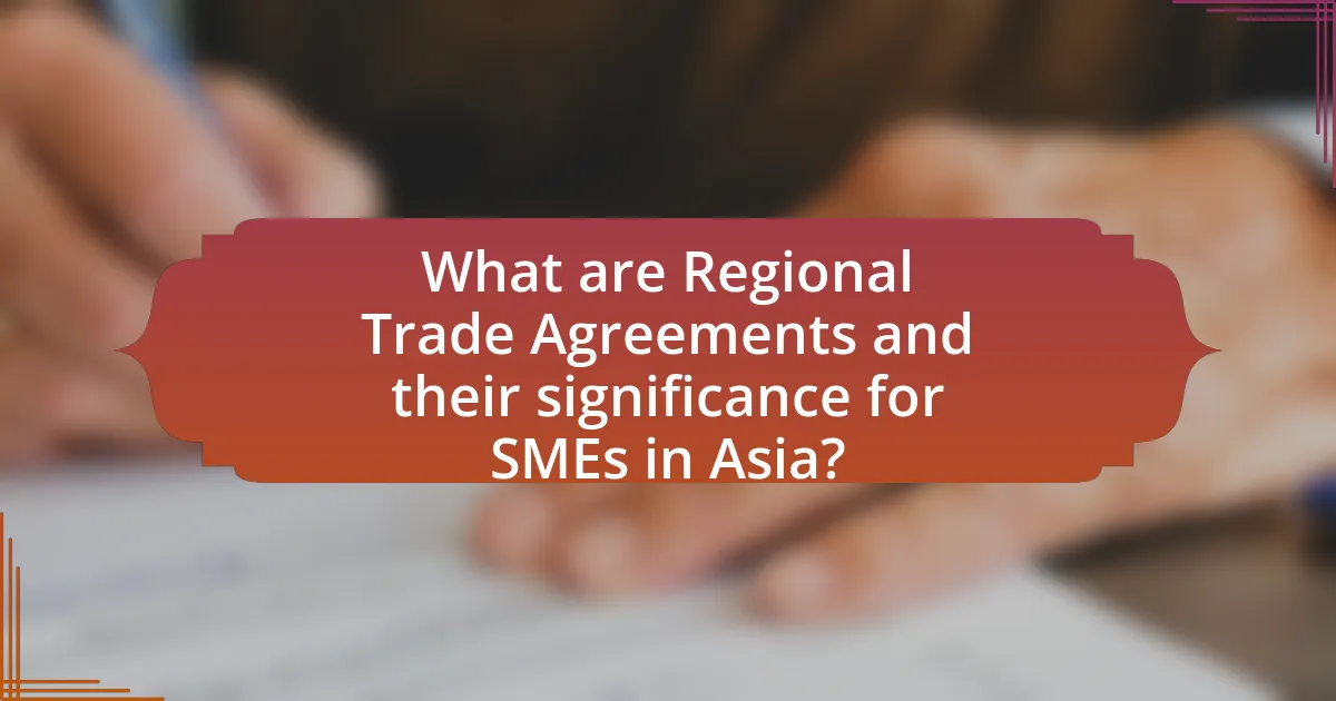 What are Regional Trade Agreements and their significance for SMEs in Asia?