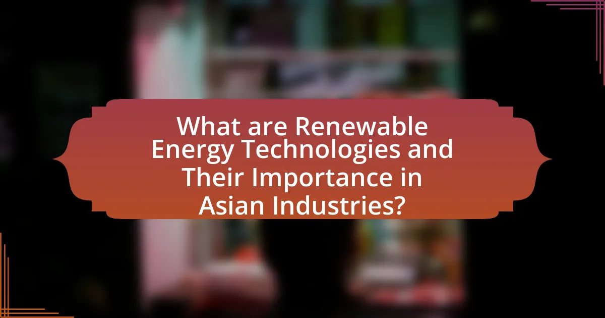 What are Renewable Energy Technologies and Their Importance in Asian Industries?