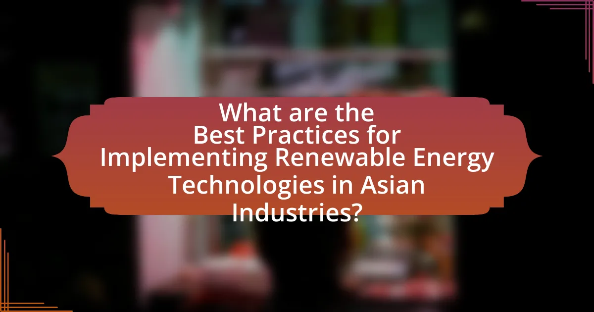 What are the Best Practices for Implementing Renewable Energy Technologies in Asian Industries?