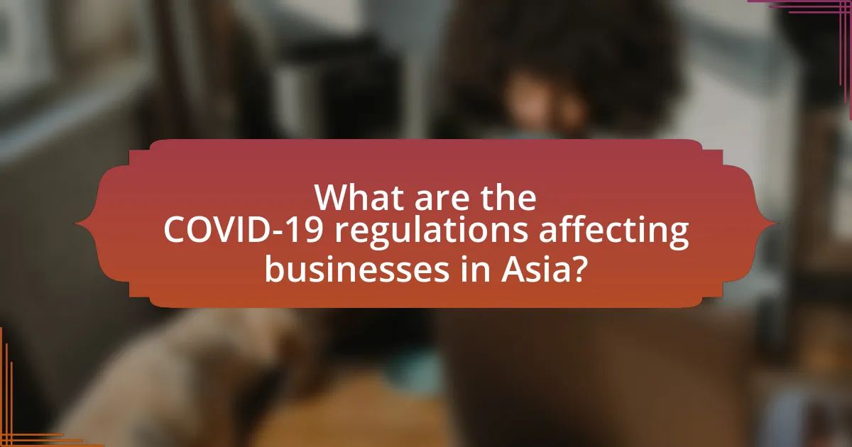What are the COVID-19 regulations affecting businesses in Asia?
