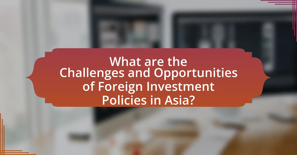 What are the Challenges and Opportunities of Foreign Investment Policies in Asia?