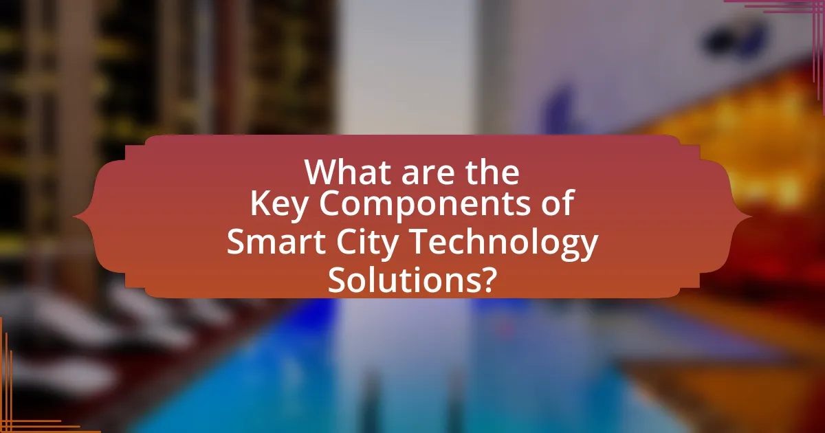 What are the Key Components of Smart City Technology Solutions?