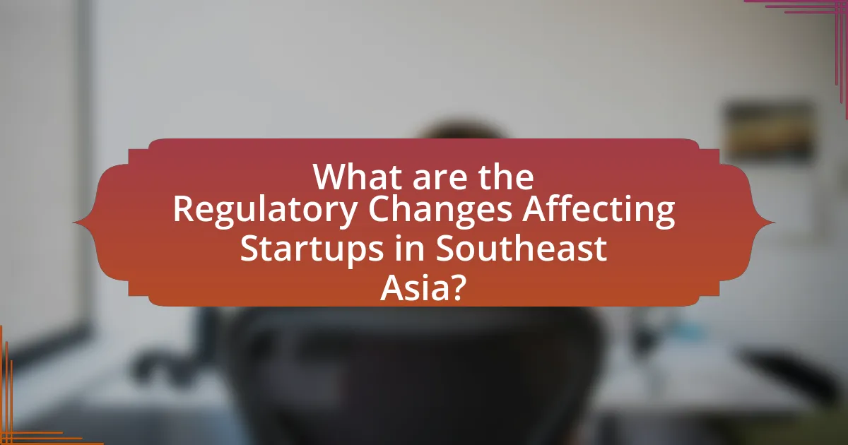 What are the Regulatory Changes Affecting Startups in Southeast Asia?