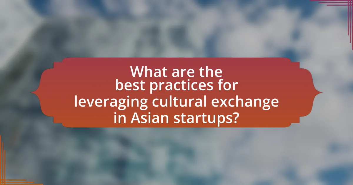 What are the best practices for leveraging cultural exchange in Asian startups?