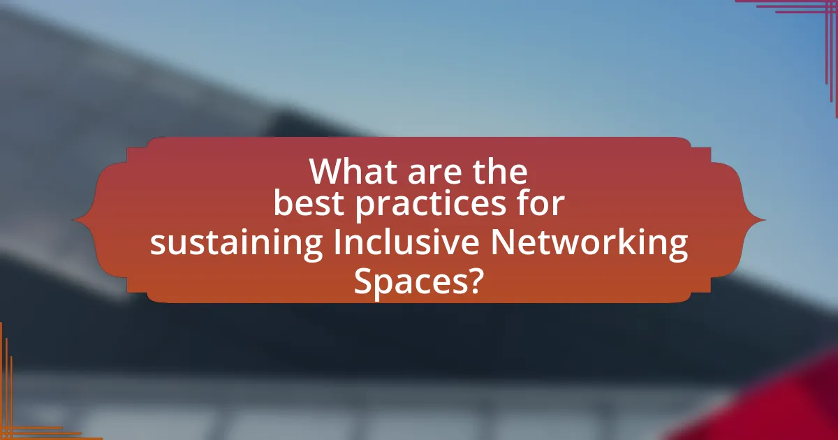 What are the best practices for sustaining Inclusive Networking Spaces?