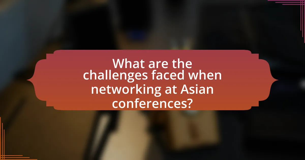 What are the challenges faced when networking at Asian conferences?