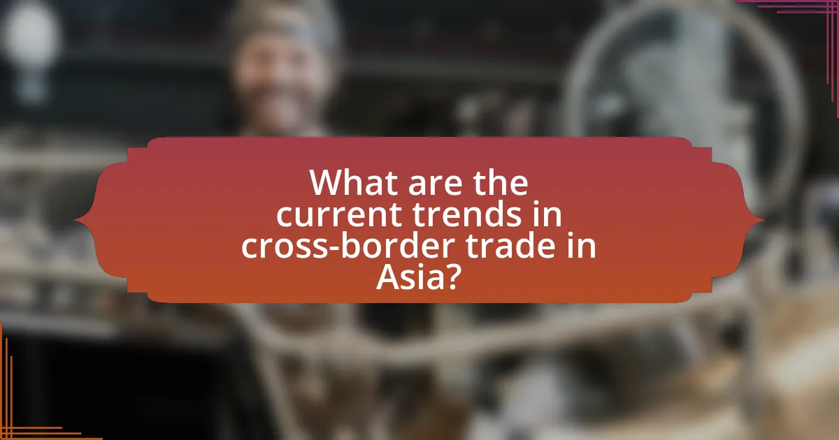 What are the current trends in cross-border trade in Asia?