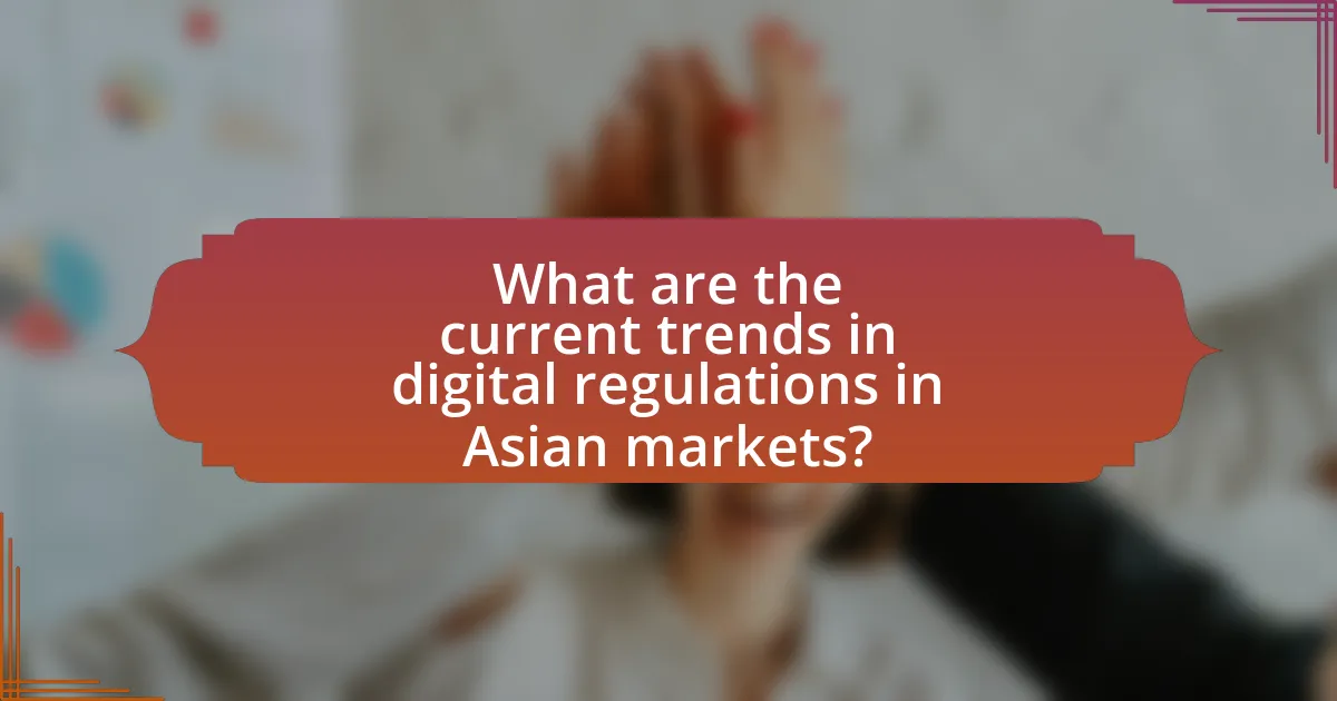What are the current trends in digital regulations in Asian markets?