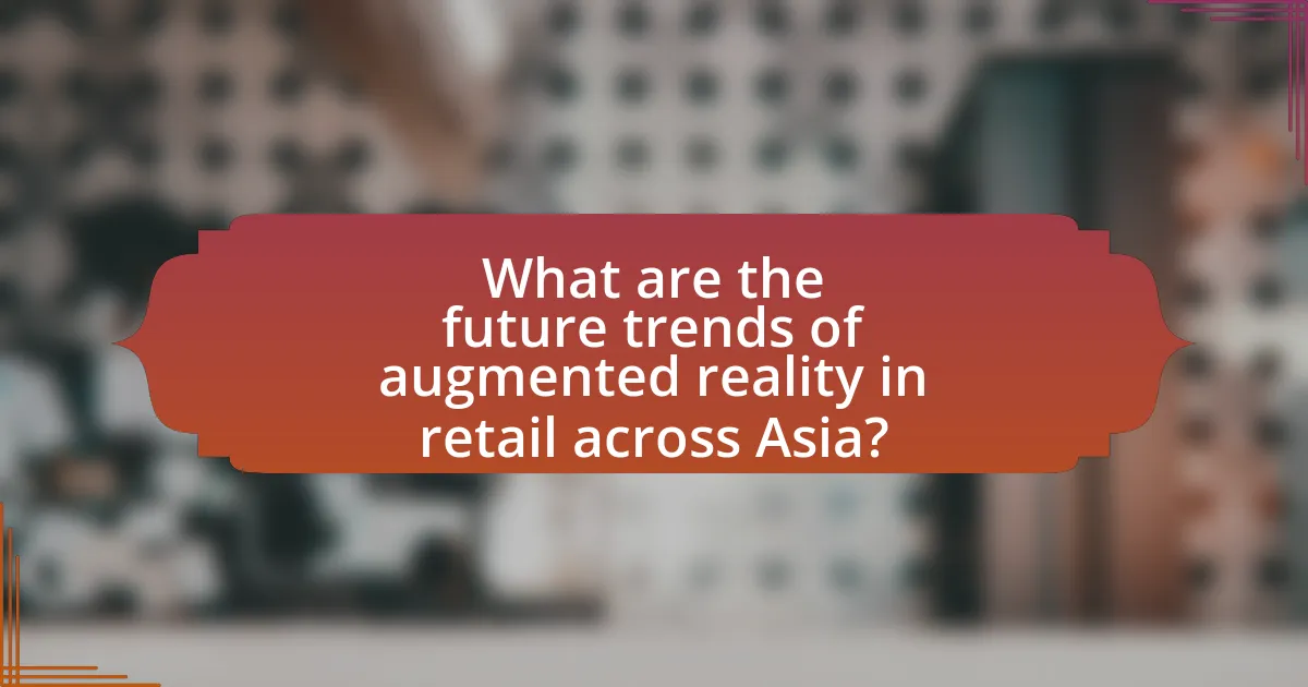 What are the future trends of augmented reality in retail across Asia?