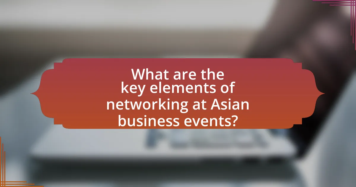 What are the key elements of networking at Asian business events?