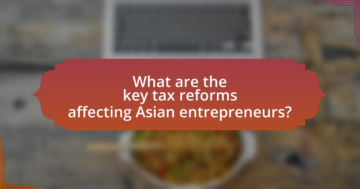 What are the key tax reforms affecting Asian entrepreneurs?