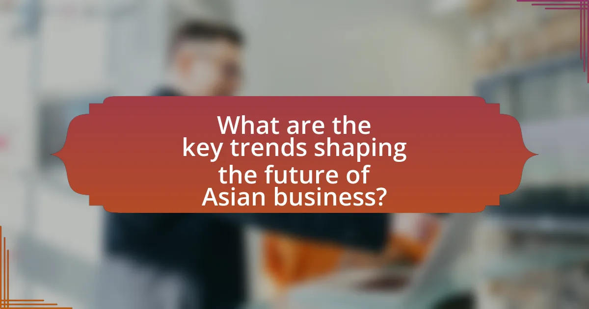 What are the key trends shaping the future of Asian business?