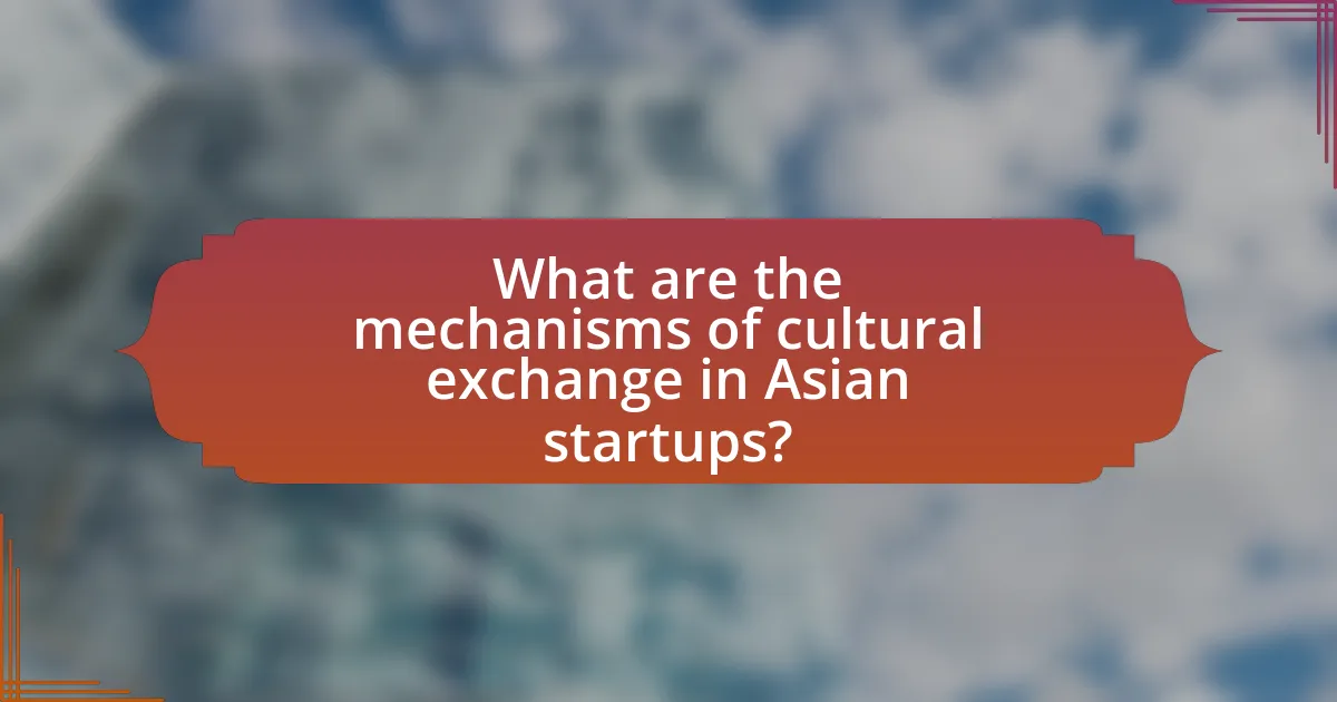 What are the mechanisms of cultural exchange in Asian startups?