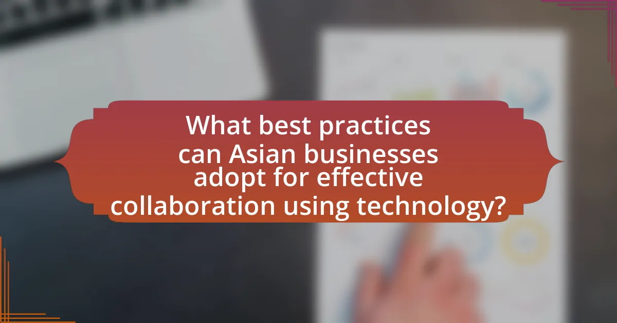 What best practices can Asian businesses adopt for effective collaboration using technology?