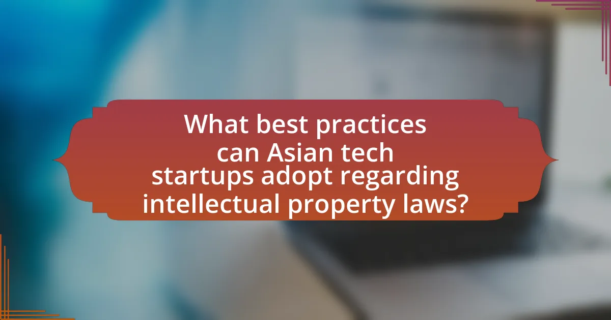 What best practices can Asian tech startups adopt regarding intellectual property laws?