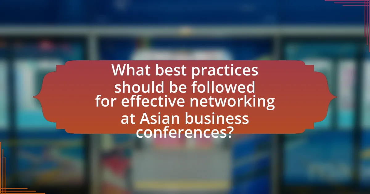 What best practices should be followed for effective networking at Asian business conferences?