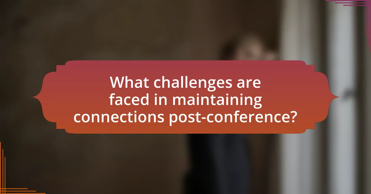 What challenges are faced in maintaining connections post-conference?