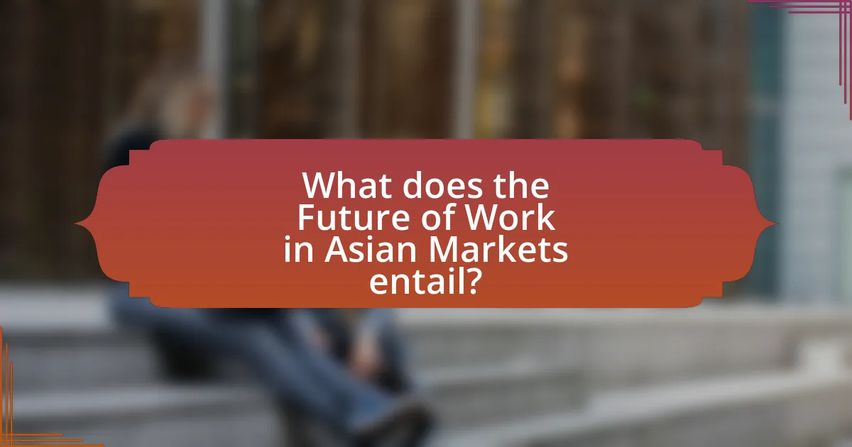 What does the Future of Work in Asian Markets entail?
