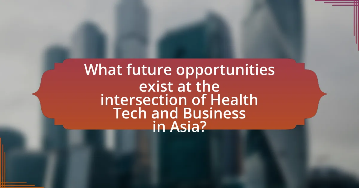 What future opportunities exist at the intersection of Health Tech and Business in Asia?