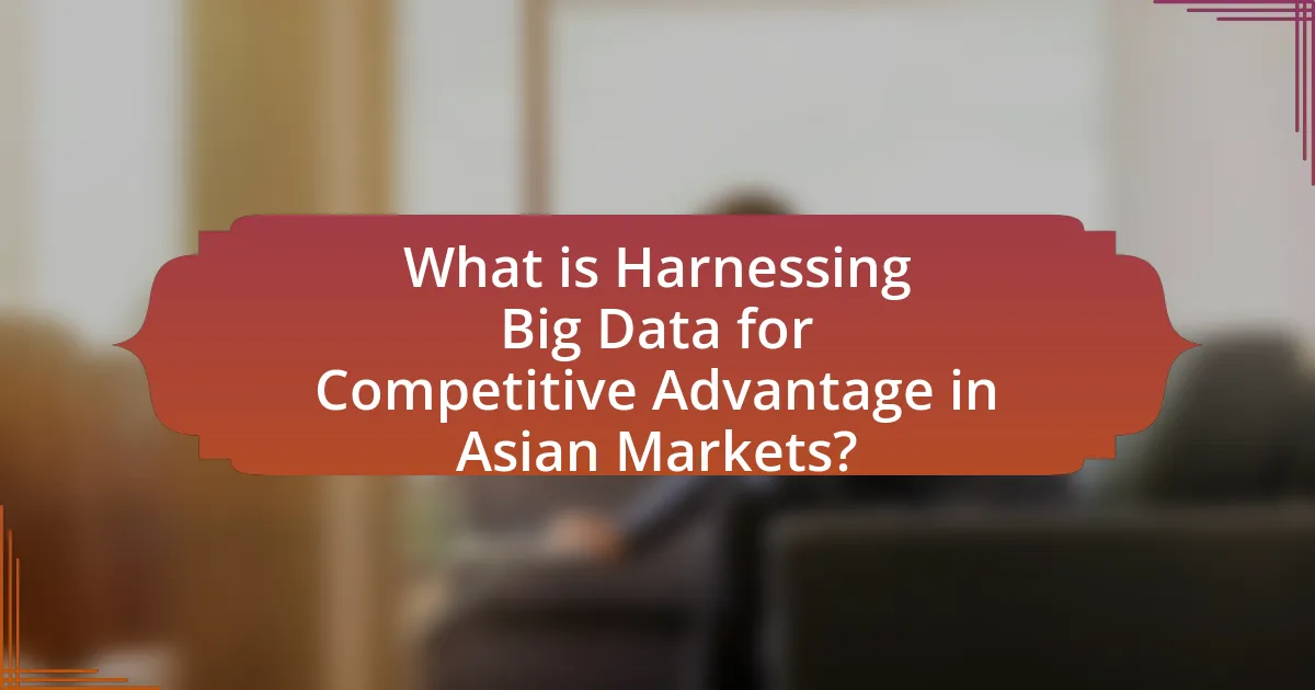 What is Harnessing Big Data for Competitive Advantage in Asian Markets?