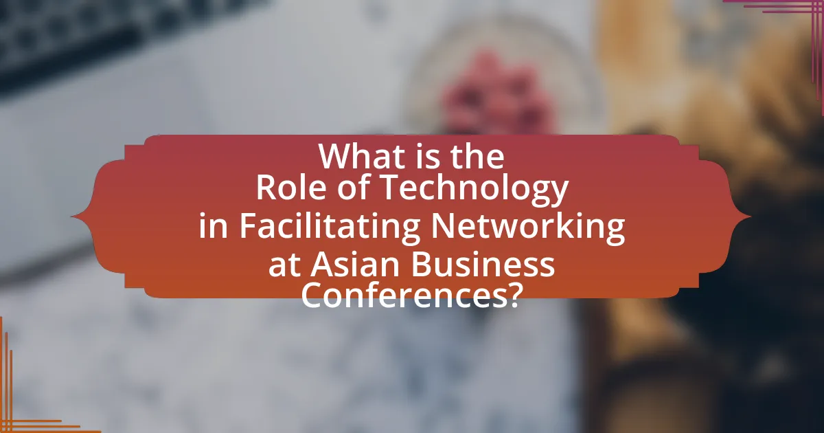 What is the Role of Technology in Facilitating Networking at Asian Business Conferences?
