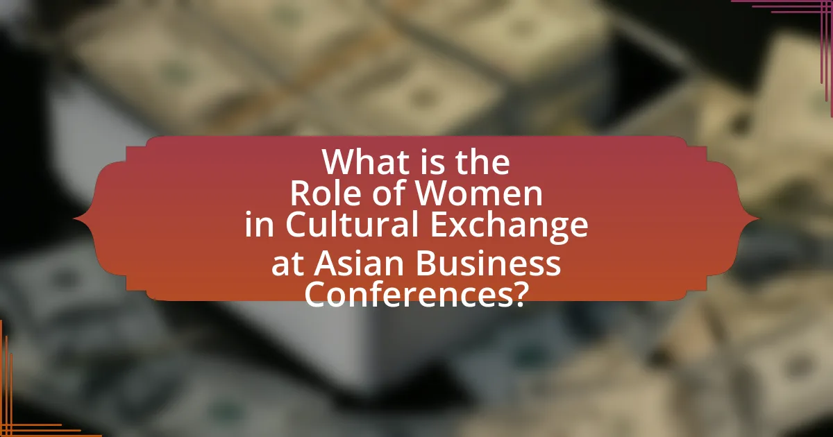 What is the Role of Women in Cultural Exchange at Asian Business Conferences?