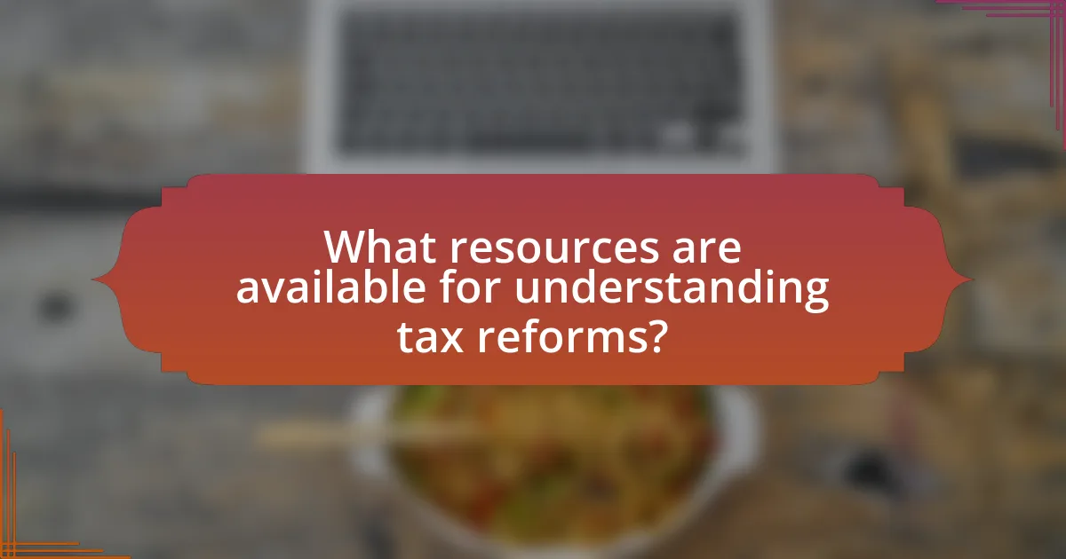 What resources are available for understanding tax reforms?