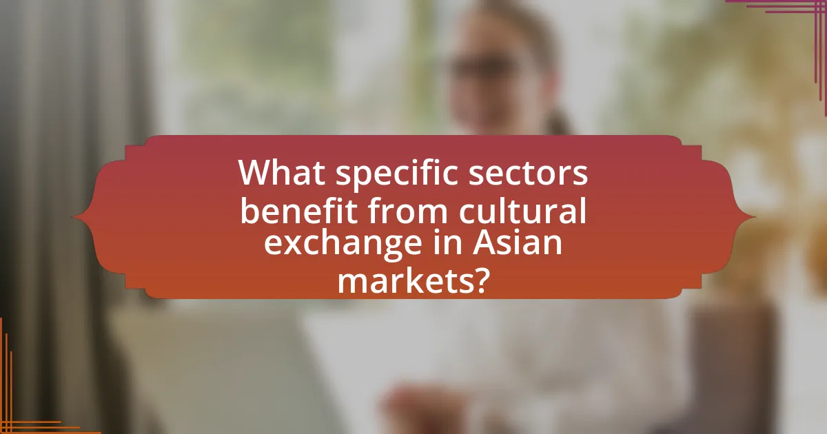 What specific sectors benefit from cultural exchange in Asian markets?